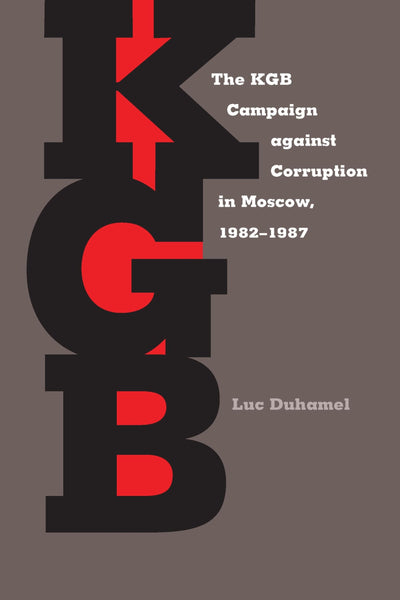 The KGB Campaign against Corruption in Moscow, 1982-1987 (Russian and East European Studies, 233)