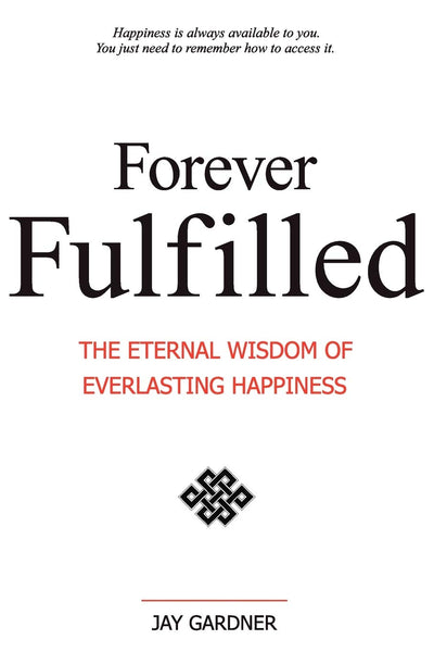 Forever Fulfilled: The Eternal Wisdom of Everlasting Happiness