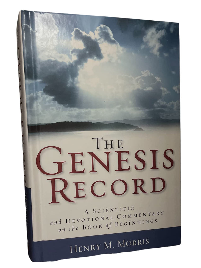 The Genesis Record: A Scientific and Devotional Commentary on the Book of Beginnings