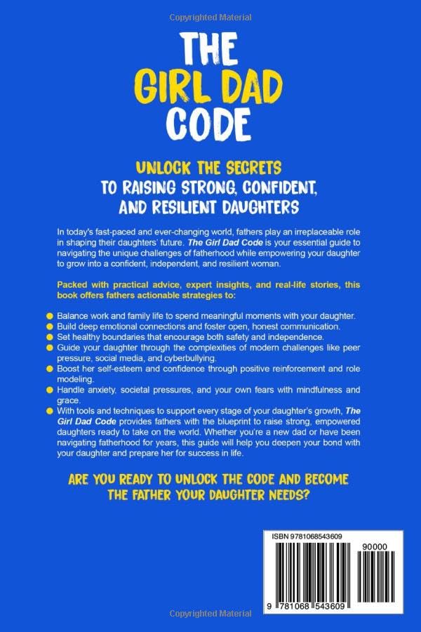 The Girl Dad Code: A Father?s Guide to Unlocking the Secrets to Raising Strong, Confident, and Resilient Daughters; First-Time Dad Parenting from ... to Teenager (New Dad Hacks Book Series)