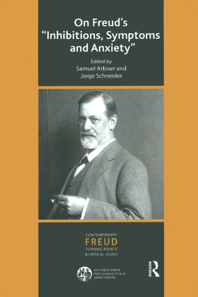 On Freud's Inhibitions, Symptoms and Anxiety (The International Psychoanalytical Association Contemporary Freud Turning Points and Critical Issues Series)
