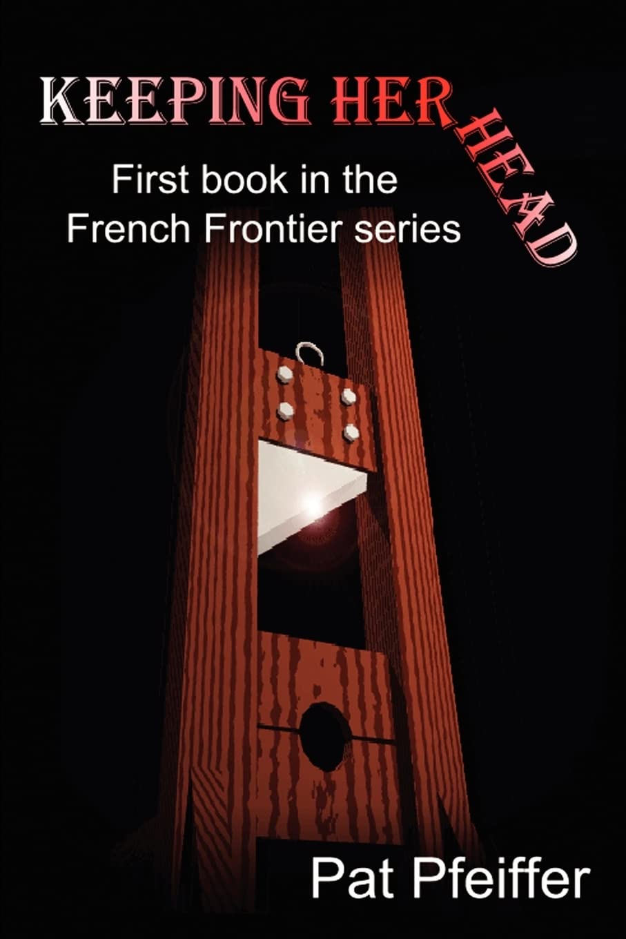 Keeping Her Head: First book in the French Frontier series