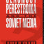 Glasnost, Perestroika and the Soviet Media (Communication and Society)