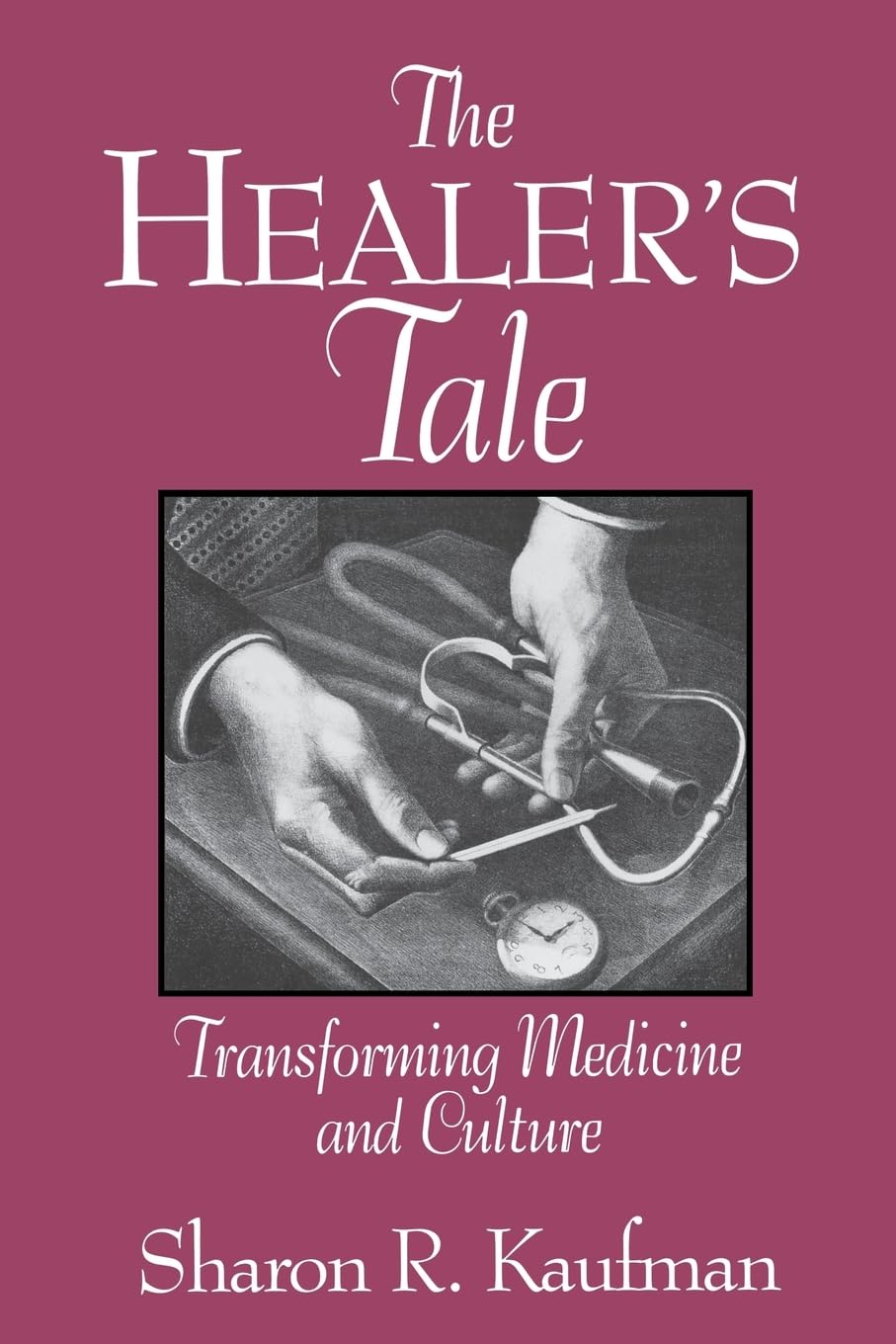 The Healer's Tale: Transforming Medicine and Culture (Life Course Studies)