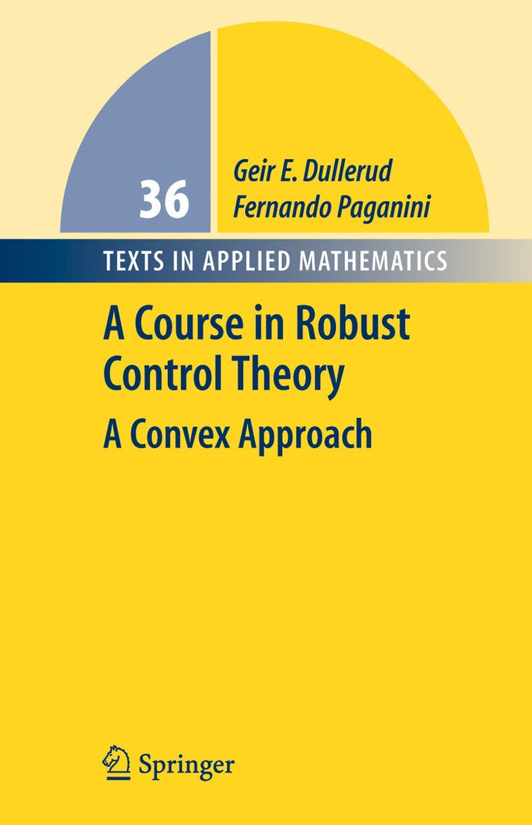A Course in Robust Control Theory: A Convex Approach (Texts in Applied Mathematics, 36)