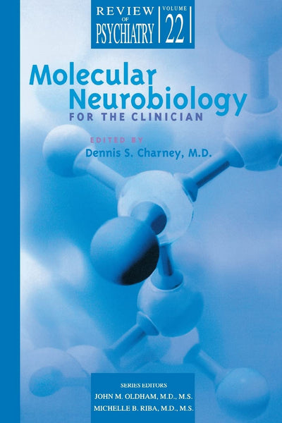 Molecular Neurobiology for the Clinician (Review of Psychiatry, Vol 22 No 3)