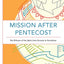 Mission after Pentecost: The Witness of the Spirit from Genesis to Revelation (Mission in Global Community)