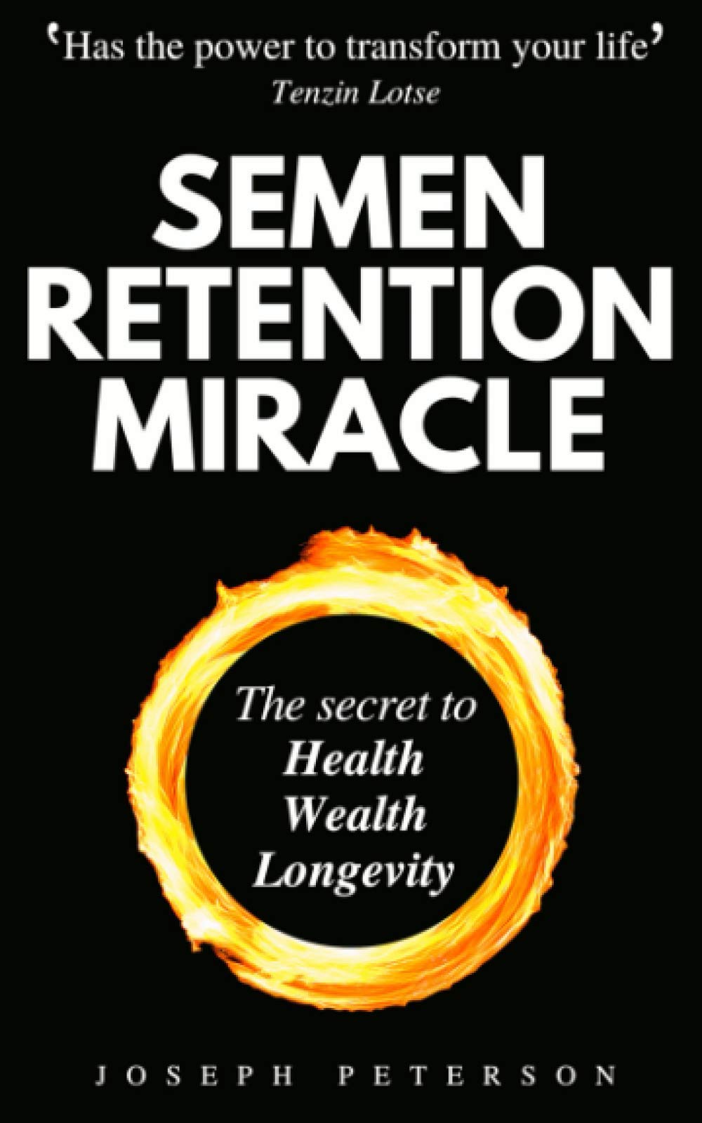Semen Retention Miracle: Secrets of Sexual Energy Transmutation for Wealth, Health, Sex and Longevity (Cultivating Male Sexual Energy)