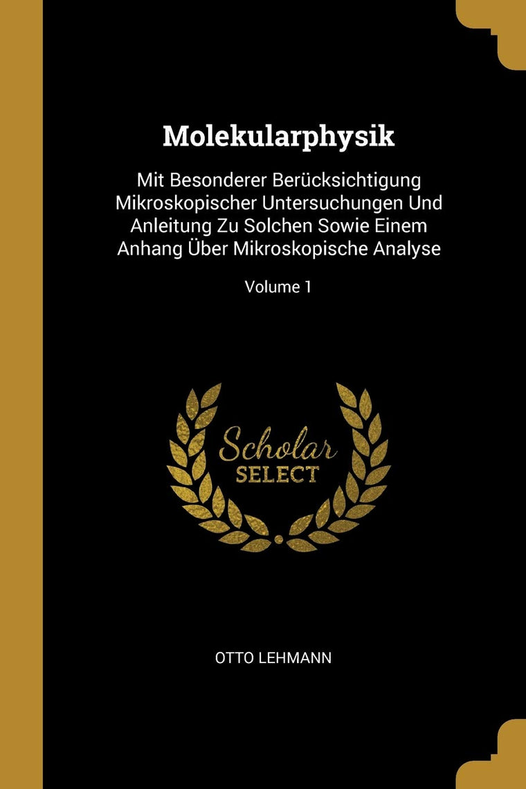 Molekularphysik: Mit Besonderer Bercksichtigung Mikroskopischer Untersuchungen Und Anleitung Zu Solchen Sowie Einem Anhang ber Mikroskopische Analyse; Volume 1 (German Edition)