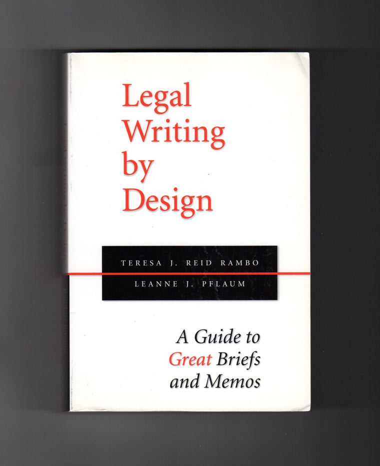 Legal Writing by Design: A Guide to Great Briefs and Memos