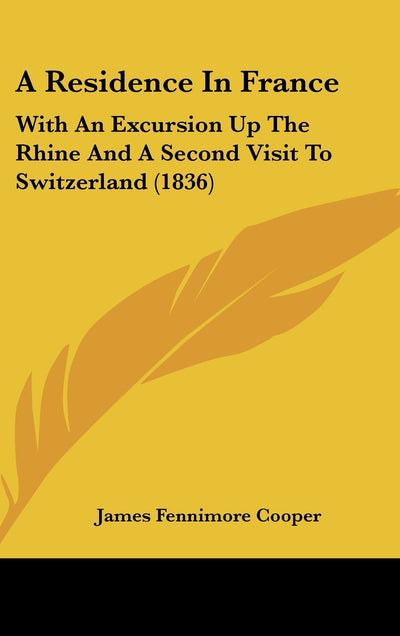 A Residence in France: With an Excursion Up the Rhine and a Second Visit to Switzerland (1836)
