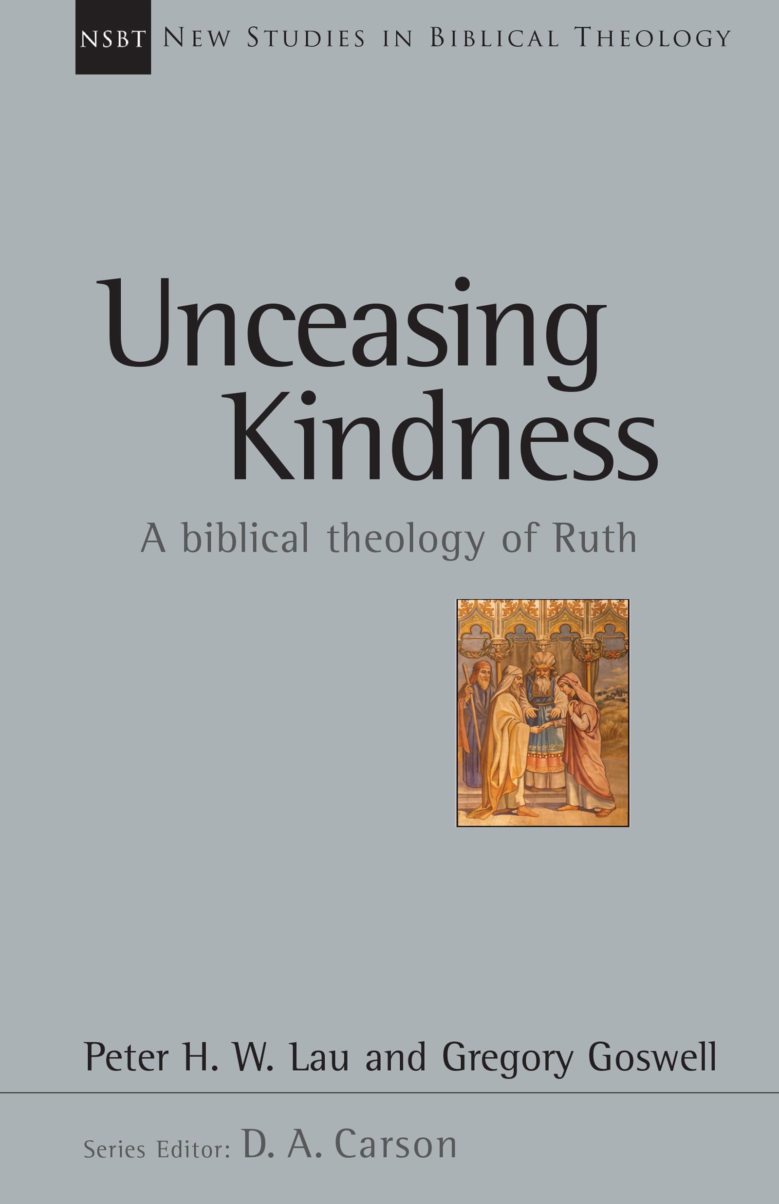 Unceasing Kindness: A Biblical Theology of Ruth (Volume 41) (New Studies in Biblical Theology)