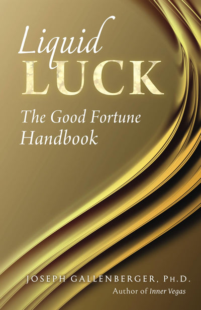 Liquid Luck: The Good Fortune Handbook
