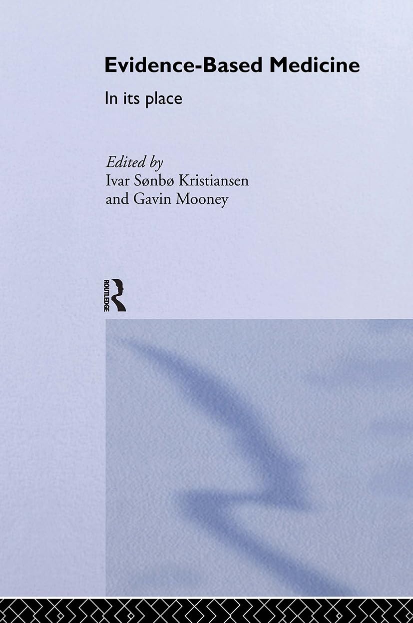 Evidence-Based Medicine: In Its Place (Routledge International Studies in Health Economics)