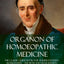 Organon of Homoeopathic Medicine: The Classic Guide Book for Understanding Homeopathy - the Fifth and Sixth Edition Texts, with Notes (Hardcover)