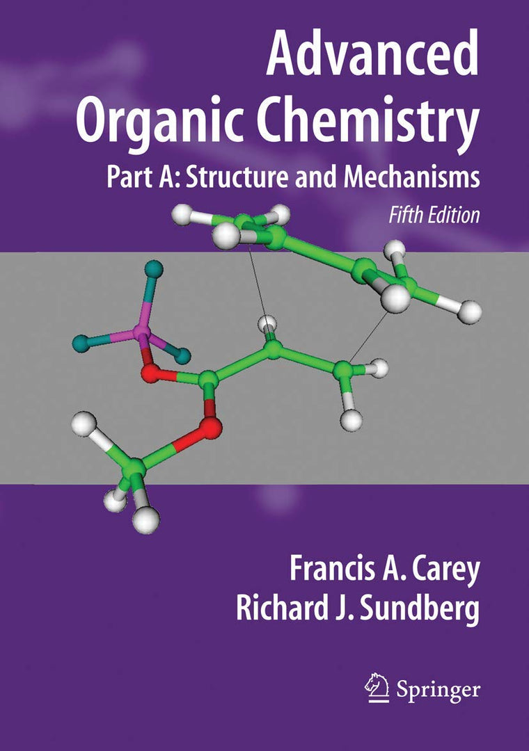 Advanced Organic Chemistry, Part A: Structure and Mechanisms