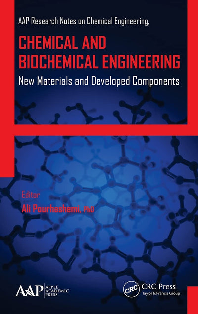 Chemical and Biochemical Engineering: New Materials and Developed Components (AAP Research Notes on Chemical Engineering)