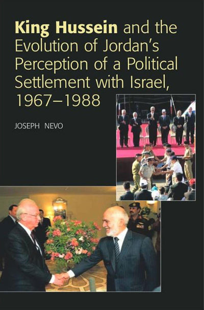 King Hussein and the Evolution of Jordan's Perception of a Political Settlement with Israel, 1967-1988