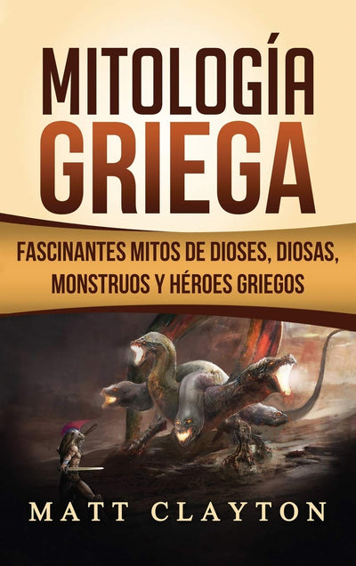 Mitología Griega: Fascinantes Mitos de Dioses, Diosas, Monstruos y Héroes Griegos (Spanish Edition)