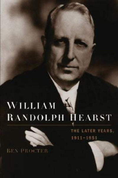 William Randolph Hearst: The Later Years, 1911-1951
