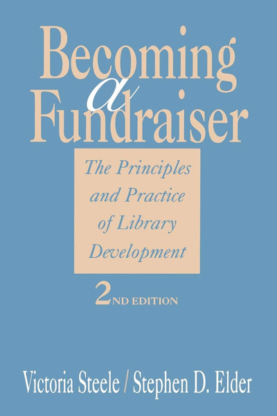 Becoming a Fundraiser: The Principles and Practice of Library Development