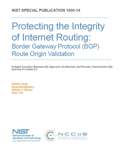 Protecting the Integrity of Internet Routing: Border Gateway Protocol (BGP) Route Origin Validation: NIST SP 1800-14A, B & C