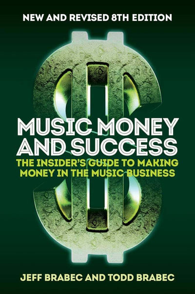 Music Money and Success 8th Edition: The Insider's Guide to Making Money in the Music Business