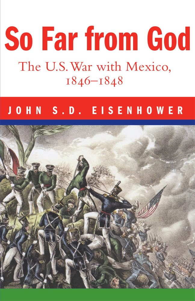 So Far From God: The U. S. War With Mexico, 1846-1848