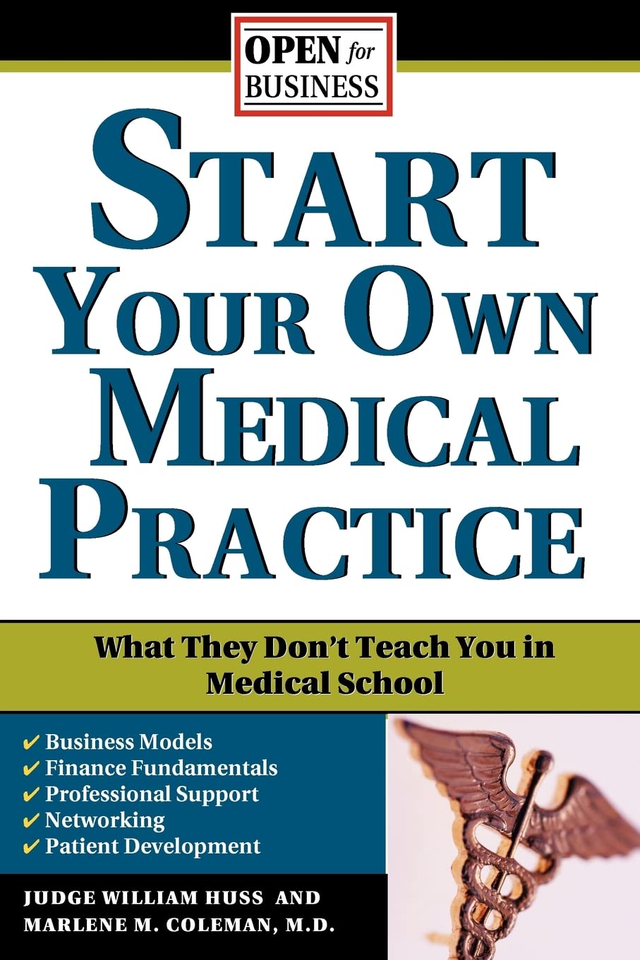 Start Your Own Medical Practice: A Guide to All the Things They Don't Teach You in Medical School about Starting Your Own Practice (Open for Business)