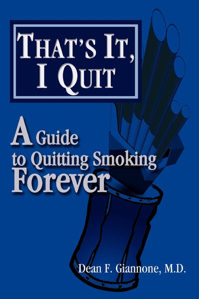 That's It, I Quit: A Guide to Quitting Smoking Forever
