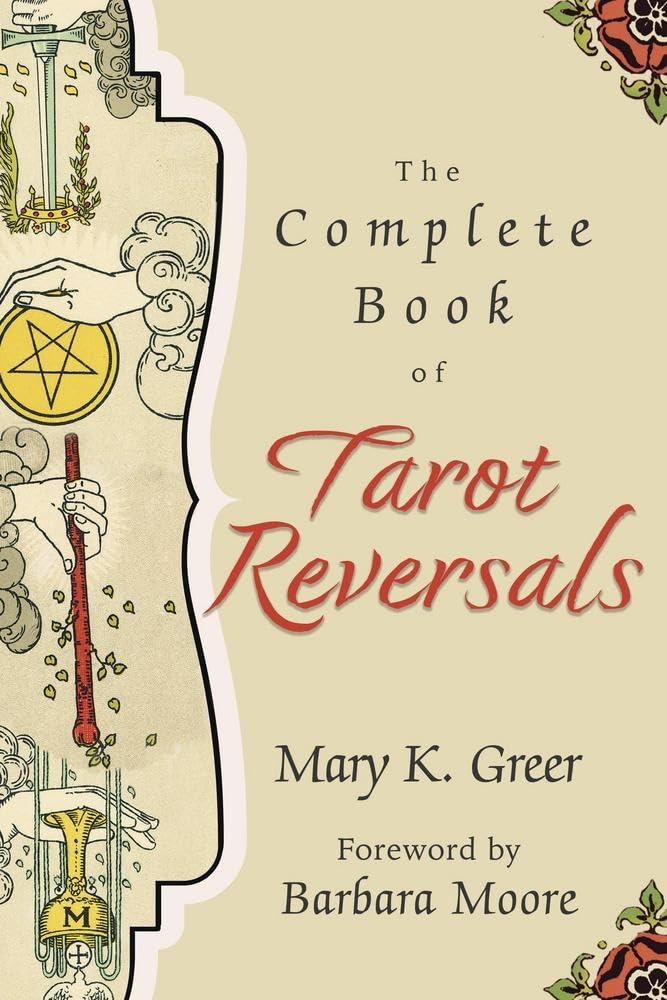 The Complete Book of Tarot Reversals (Special Topics in Tarot Series, 1)