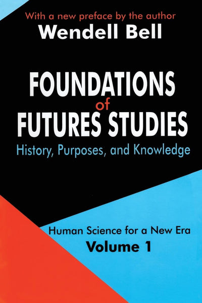 Foundations of Futures Studies: Volume 1: History, Purposes, and Knowledge (Human Science for a New Era Series)
