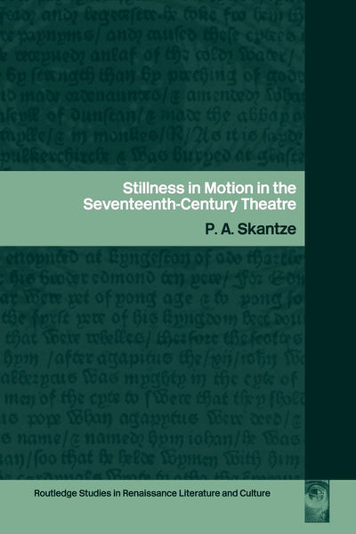 Stillness in Motion in the Seventeenth Century Theatre (Routledge Studies in Renaissance Literature and Culture)