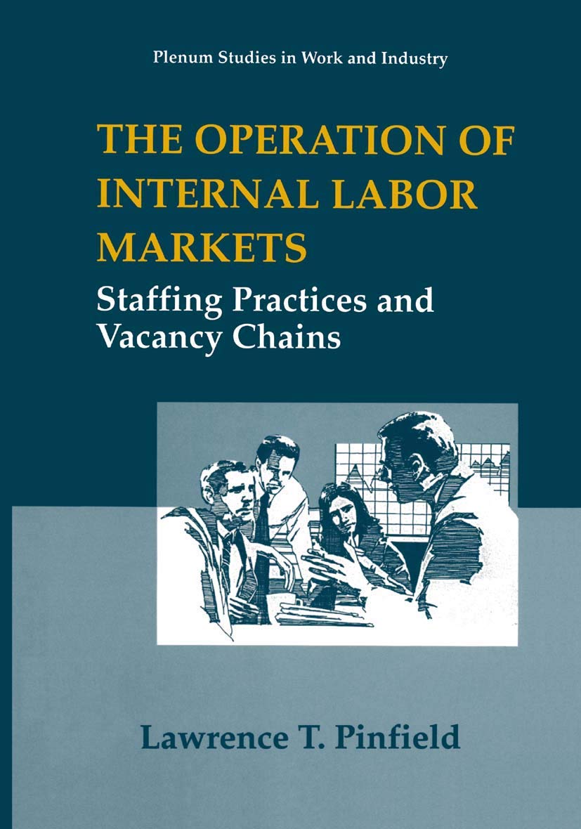The Operation of Internal Labor Markets: Staffing Practices and Vacancy Chains (Springer Studies in Work and Industry)
