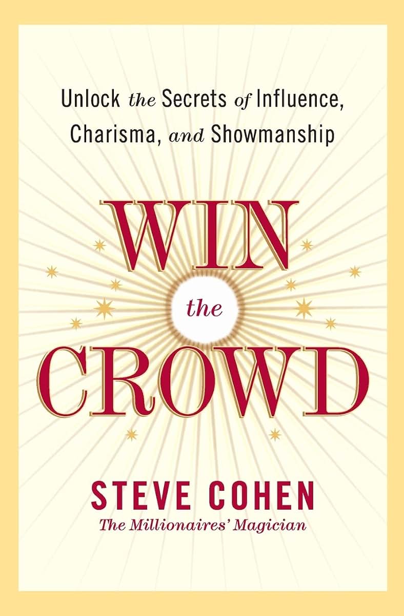 Win the Crowd: Unlock the Secrets of Influence, Charisma, and Showmanship