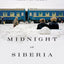 Midnight in Siberia: A Train Journey into the Heart of Russia