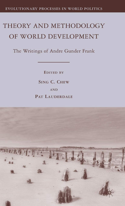 Theory and Methodology of World Development: The Writings of Andre Gunder Frank (Evolutionary Processes in World Politics)