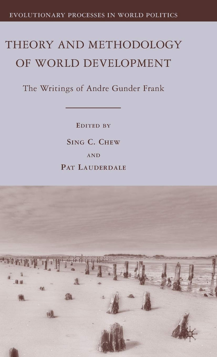 Theory and Methodology of World Development: The Writings of Andre Gunder Frank (Evolutionary Processes in World Politics)