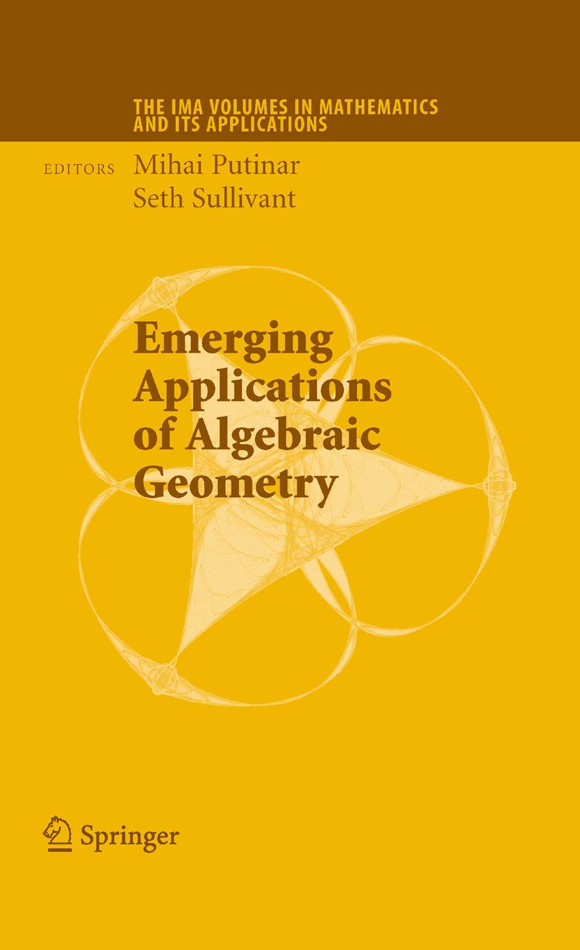 Emerging Applications of Algebraic Geometry (The IMA Volumes in Mathematics and its Applications, 149)