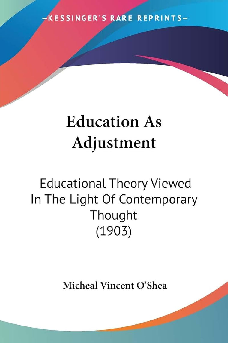 Education As Adjustment: Educational Theory Viewed In The Light Of Contemporary Thought (1903)