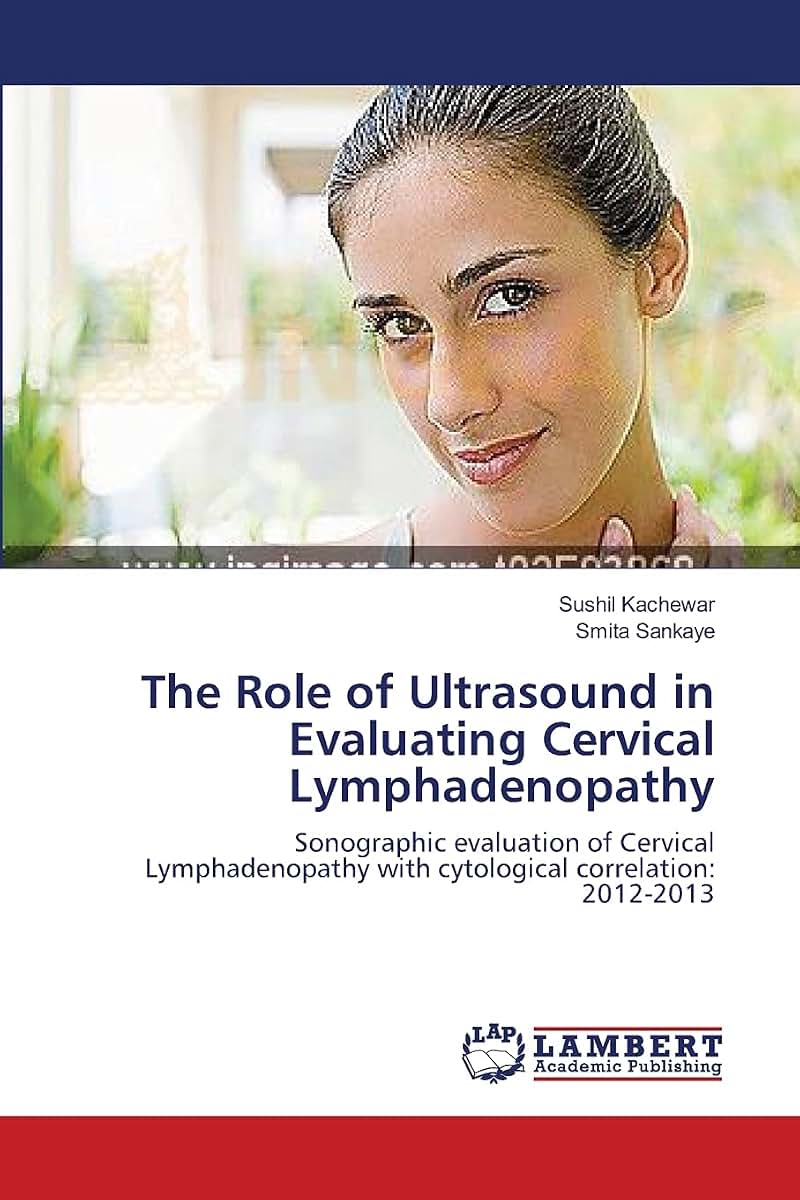 The Role of Ultrasound in Evaluating Cervical Lymphadenopathy: Sonographic evaluation of Cervical Lymphadenopathy with cytological correlation: 2012-2013