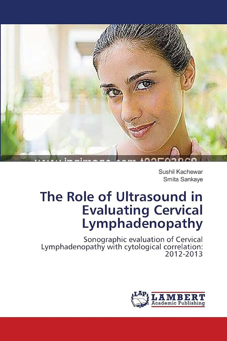 The Role of Ultrasound in Evaluating Cervical Lymphadenopathy: Sonographic evaluation of Cervical Lymphadenopathy with cytological correlation: 2012-2013