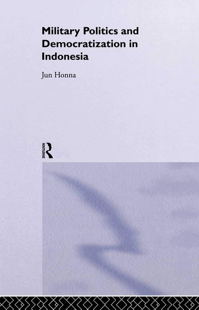 Military Politics and Democratization in Indonesia (Rethinking Southeast Asia)