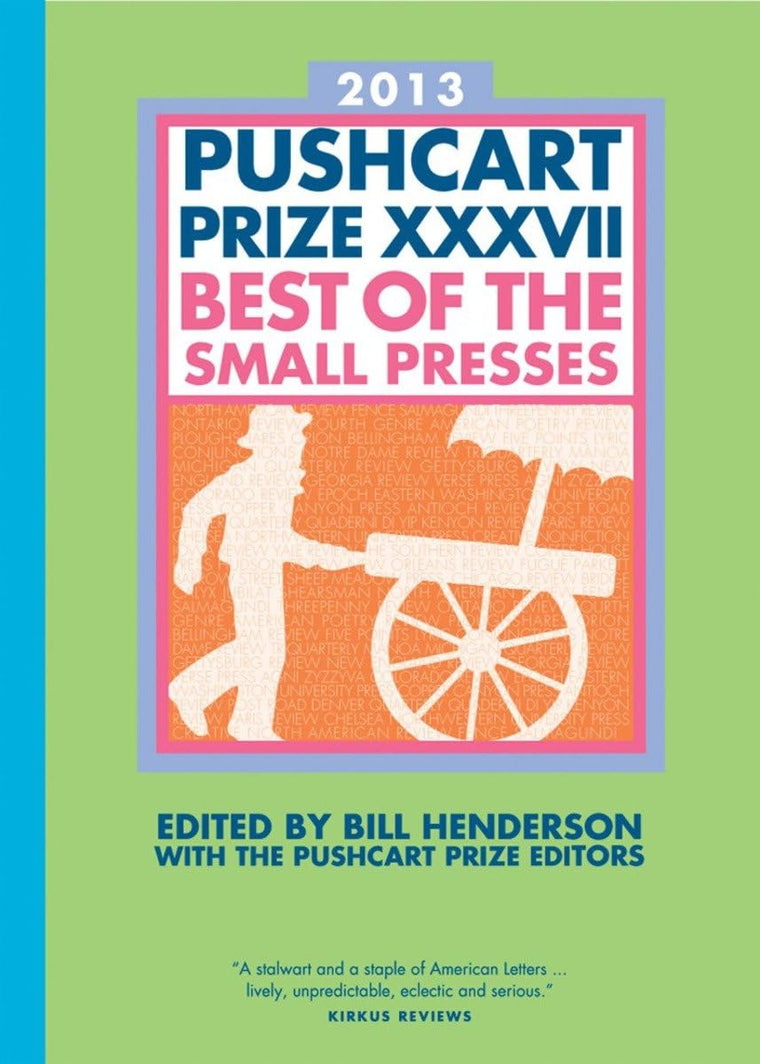 The Pushcart Prize XXXVII: Best of the Small Presses 2013 Edition (The Pushcart Prize Anthologies, 37)