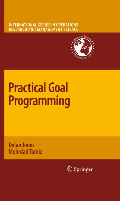 Practical Goal Programming (International Series in Operations Research & Management Science, 141)