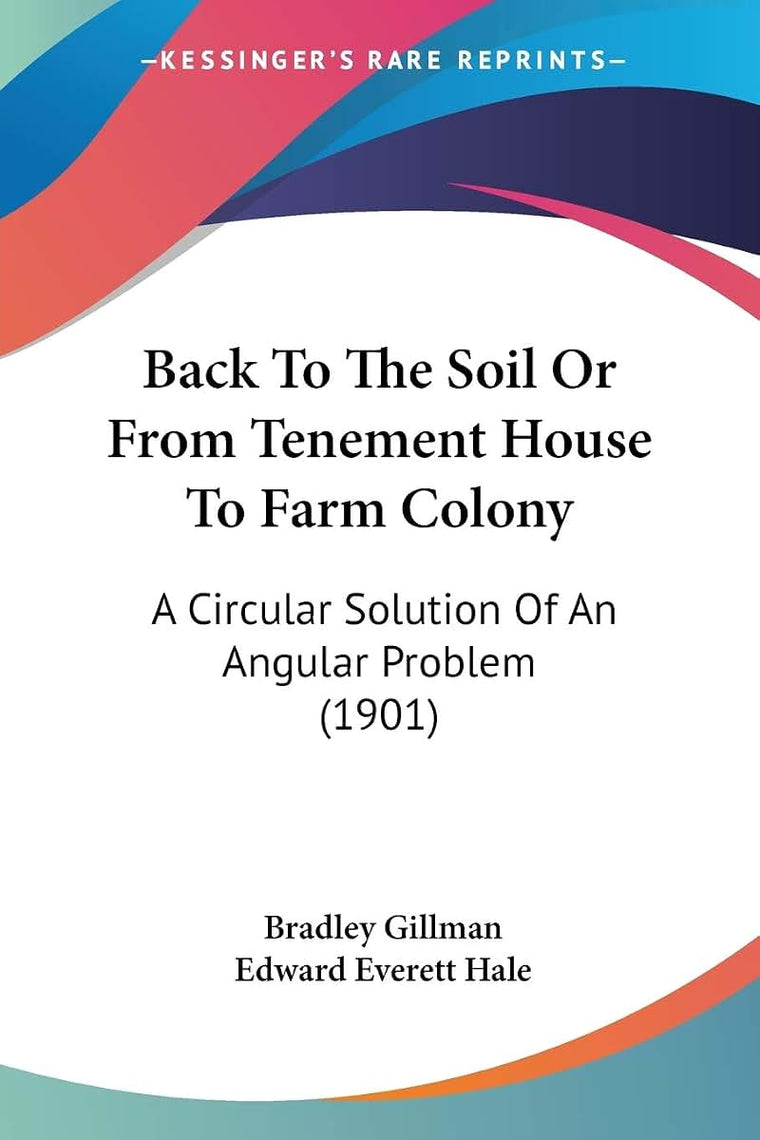 Back To The Soil Or From Tenement House To Farm Colony: A Circular Solution Of An Angular Problem (1901)