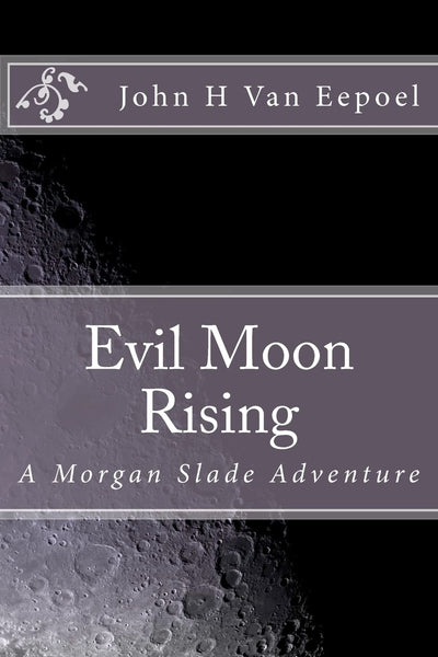 Evil Moon Rising: A Morgan Slade Adventure