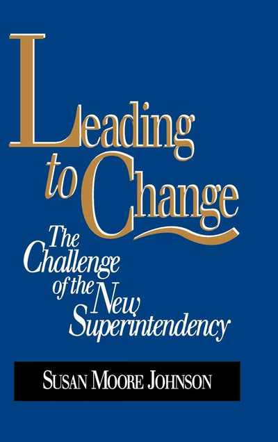 Leading to Change: The Challenge of the New Superintendency