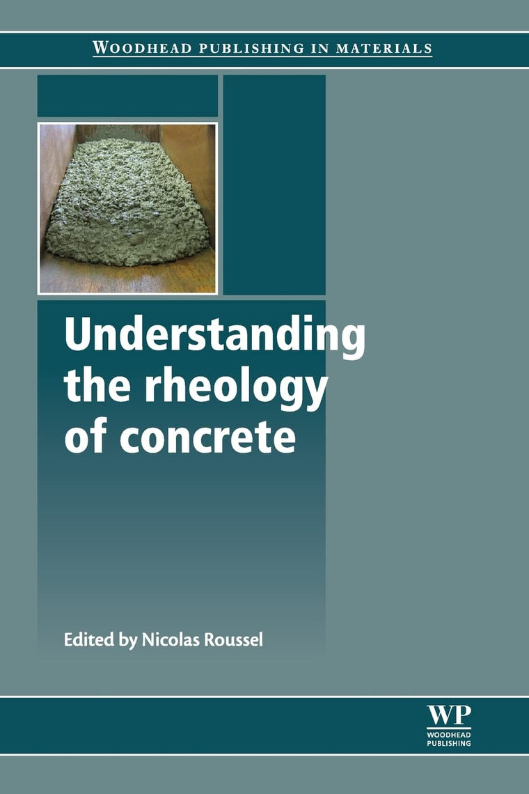 Understanding the Rheology of Concrete (Woodhead Publishing Series in Civil and Structural Engineering)