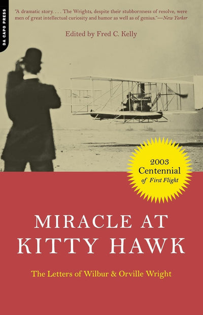 Miracle At Kitty Hawk: The Letters Of Wilbur and Orville Wright